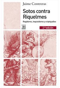 Sotos contra Riquelmes: regidores, inquisidores y criptojudíos (Paperback)