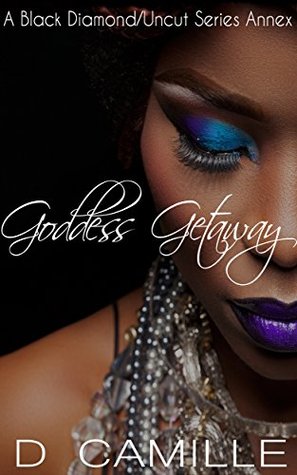 Goddess Getaway: A Black Diamond/Uncut Series Annex (The Uncut Series Book 2)