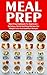 Meal Prep: Meal Prep Cookbook For Beginners - Delicious, Quick And Easy Recipes For Weight Loss And Healthy Lifestyle!