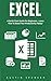 Excel: A Quick Start Guide For Beginners - Learn How To Boost Your Productivity Today! (Excel, Microsoft Office, MS Excel 2016)