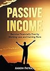 Passive Income: Become Financially Free by Working Less and Earning More (Passive Income for Beginners, Make Money While You Sleep, Money Making Ideas, Passive Income Strategies)
