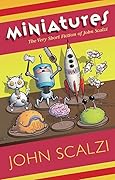 Miniatures: The Very Short Fiction of John Scalzi