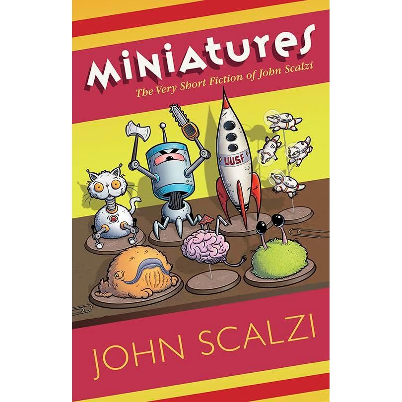 Miniatures The Very Short Fiction Of John Scalzi By John Scalzi