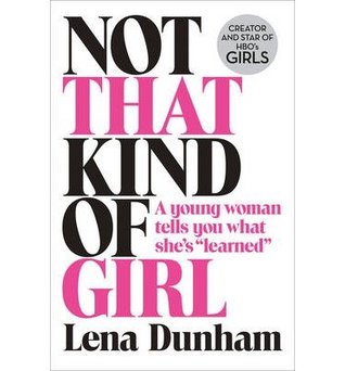 Not That Kind of Girl: A Young Woman Tells You What She's "Learned"