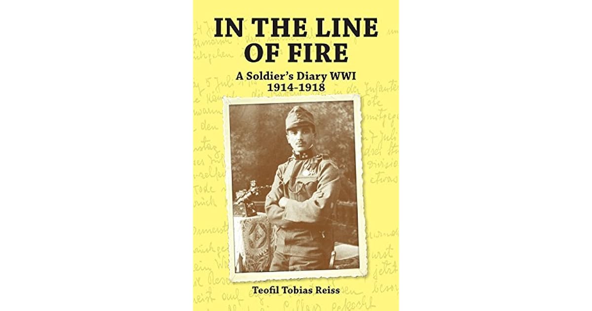 In the Line of Fire A Soldier's Diary WWI 19141918 by Teofil Tobias Reiss