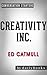 Summary of Creativity Inc. by Ed Catmull | Conversation Starters