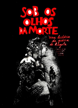 Sob os Olhos da Morte - Uma História da Guerra de Angola
