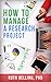 How to Manage a Research Project: Achieve Your Goals on Time and Within Budget (Evaluation Works’ Research Guides Book 2)