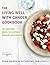 The Living Well With Cancer Cookbook: An Essential Guide to Nutrition, Lifestyle and Health