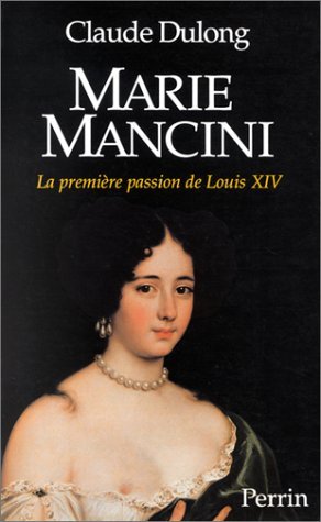 Marie Mancini: La première passion de Louis XIV