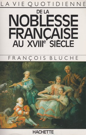 La vie quotidienne de la noblesse française au XVIIIe siècle (Paperback)