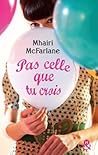 Pas celle que tu crois by Mhairi McFarlane