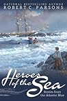 Heroes of the Sea by Robert C. Parsons