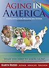 AGING in AMERICA Navigating our Healthcare Sytem: A Practical Resource Guide for Seniors & Caregivers