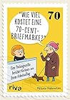 Wie viel kostet eine 70-Cent-Briefmarke?: Eine Postangestellte berichtet Kurioses aus ihrem Arbeitsalltag (German Edition)