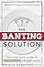 The Banting Solution: Your low-carb guide to permanent weight loss