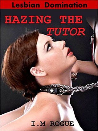 Hazing the Tutor: Lesbian Domination (Kindle Edition)