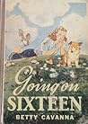 Going on Sixteen by Betty Cavanna Going on Sixteen by Betty Cavanna