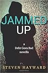 Jammed Up: A Debt Goes Bad Novella