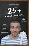 25+ A Vida É Uma Escola