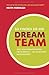 So finden Sie Ihr Dream-Team: Weg vom krampfhaften Networking - hin zu echten Beziehungen (German Edition)