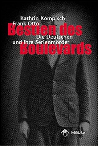 Bestien des Boulevards: Die Deutschen und ihre Serienmörder