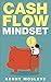Cash Flow Mindset: Creating a Mindset of Riches!