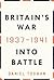 Britain's War: Into Battle 1937-1941