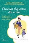Crianças francesas dia a dia: Um guia prático com 100 dicas para educar os filhos (Portuguese Edition) Book cover for Crianças francesas dia a dia: Um guia prático com 100 dicas para educar os filhos (Portuguese Edition)
