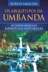 Os Arquétipos da Umbanda - As Hierarquias Espirituais dos Orixás