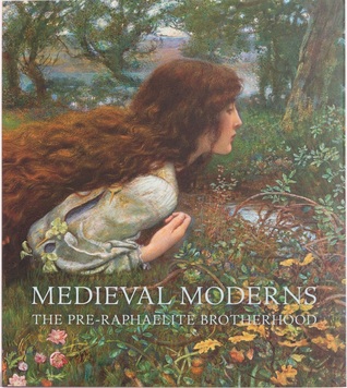 Medieval Moderns: The Pre-Raphaelite Brotherhood