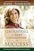 Grooming the Next Generation For Success: Proven Strategies For Raising The Next Generation of Leaders