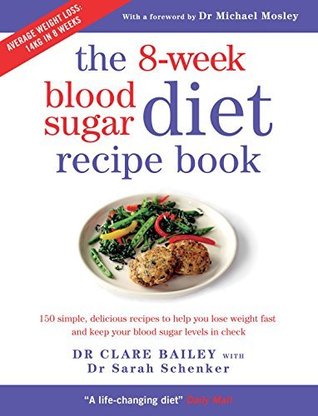 The 8-Week Blood Sugar Diet Recipe Book: 150 simple, delicious recipes to help you lose weight fast and keep your blood sugar levels in check (Kindle Edition)