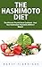 The Hashimoto Diet: The Ultimate Thyroid Reset Cookbook - Heal Your Hashimotos Thyroiditis Within 3 Weeks! (Hashimotos, Thyroid Diet, Thyroid Symptoms)