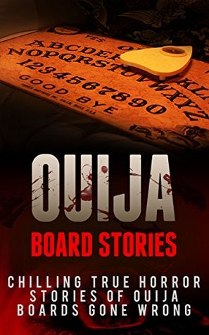 Ouija Board Stories: Chilling True Horror Stories Of Ouija Boards Gone Wrong (Kindle Edition)
