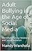 Adult Bullying in the Age of Social Media by Mandy Warchola