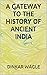 A Gateway to the Ancient History of India [Book 1]