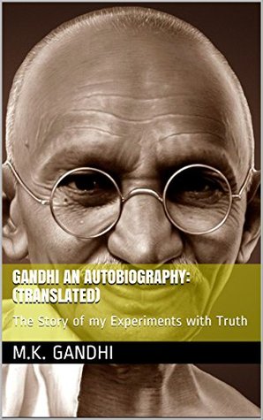 GANDHI An Autobiography: (Translated): The Story of my Experiments with Truth
