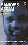 Sanjoy's Assam; Diaries and Writings of Sanjoy Ghose