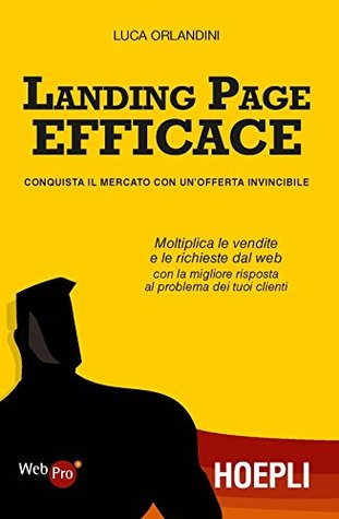 Landing page efficace: Conquista il mercato con un'offerta invincibile (Italian Edition)