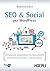 SEO & Social per WordPress: Ottimizzare WordPress per posizionarsi su motori di ricerca e social media