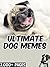 DOG MEMES: Hilarious Dog Memes and Funny Pictures Book - Over 2,000 Pages