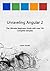 Unraveling Angular 2: The Ultimate Beginners Guide with over 130 Complete Samples (Unraveling Series Book 8)