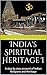 India's Spiritual Heritage I: A step by step account of Indian Religions and Heritage