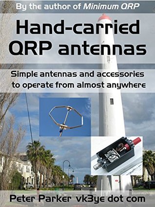 Hand-carried QRP antennas: Simple antennas and accessories to operate from almost anywhere (Kindle Edition)