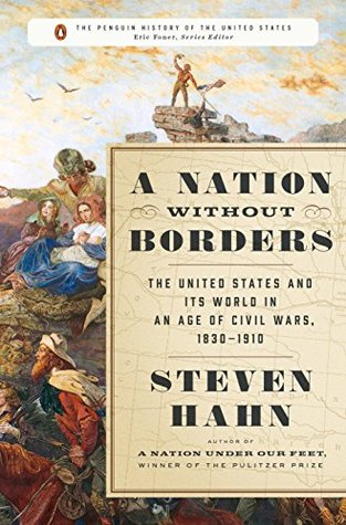 A Nation Without Borders: The United States and Its World in an Age of Civil Wars, 1830-1910 (The Penguin History of the United States)