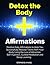 Detox the Body Affirmations: Positive Daily Affirmations to Help You Successfully Release Toxins from Your Body Using the Law of Attraction, Self-Hypnosis, Guided Meditation and Sleep Learning