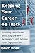 Keeping Your Career on Track: Avoiding Derailment, Enriching the Work Experience and Helping Your Organization