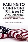 Failing to Confront Islamic Totalitarianism: From George W. Bush to Barack Obama and Beyond Failing to Confront Islamic Totalitarianism: From George W. Bush to Barack Obama and Beyond