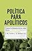 Política para apolíticos: C...